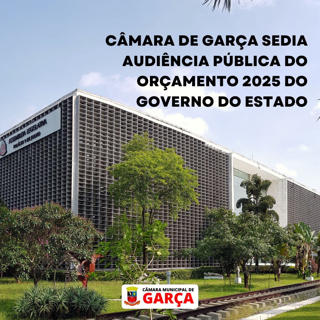 Câmara de Garça sedia Audiência Pública do Orçamento 2025 do Governo do Estado 